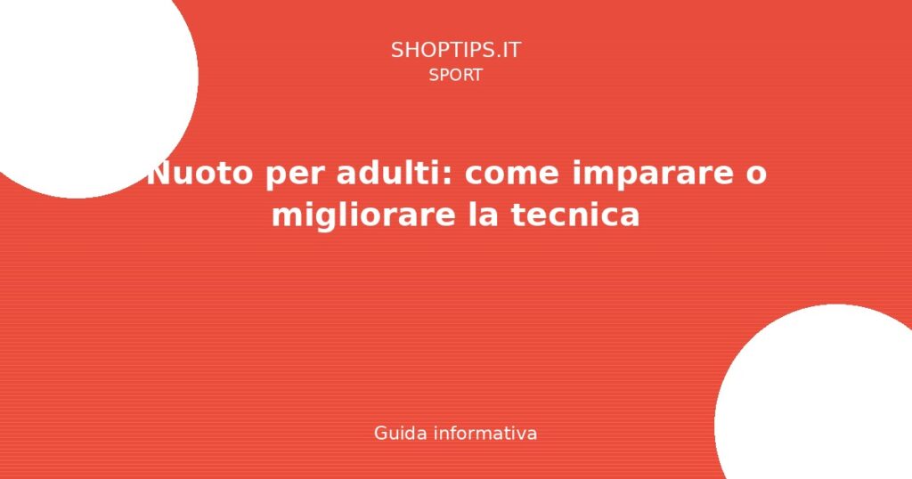 Nuoto per adulti: come imparare o migliorare la tecnica - Guida informativa Shoptips.it