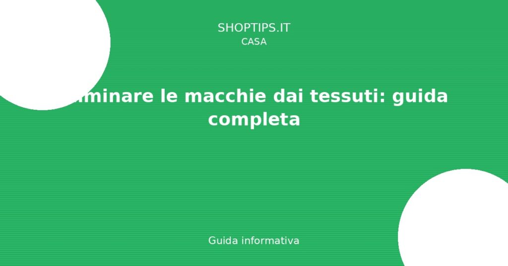 Eliminare le macchie dai tessuti: guida completa - Guida informativa Shoptips.it