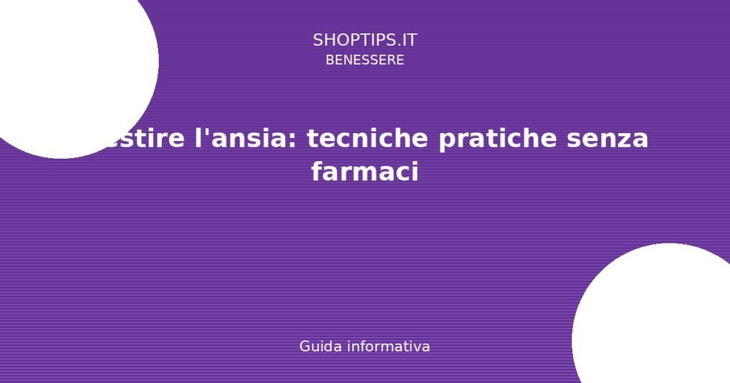 Gestire l'ansia: tecniche pratiche senza farmaci - Guida informativa Shoptips.it
