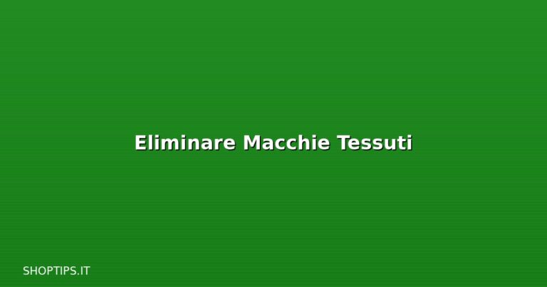 Eliminare Macchie Tessuti - Shoptips.it