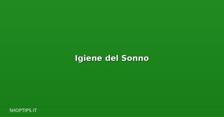 Igiene del Sonno - Shoptips.it