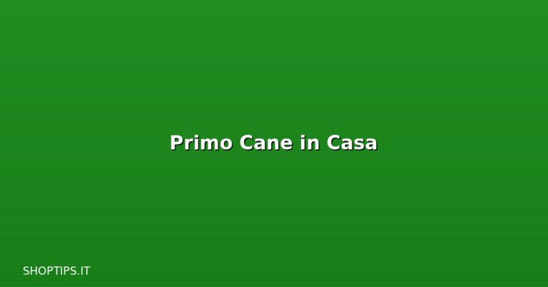 Primo Cane in Casa - Shoptips.it