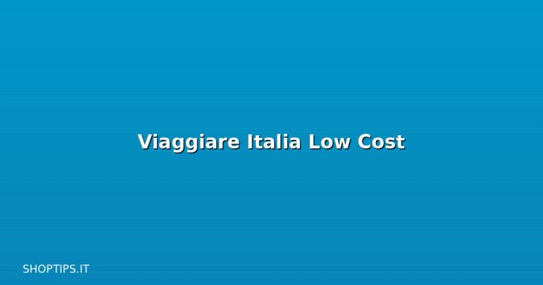 Viaggiare Italia Low Cost - Shoptips.it