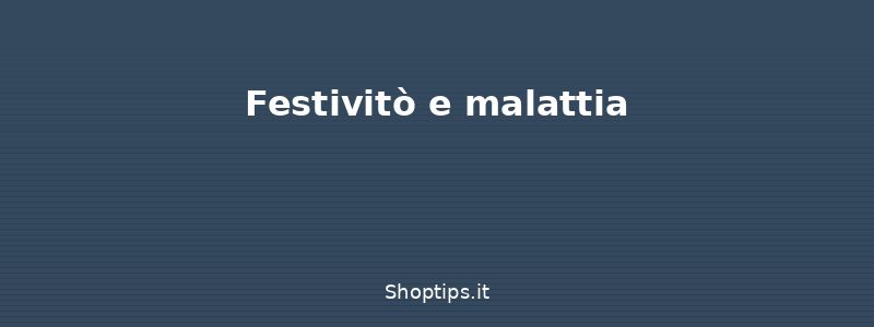 Festivitò e malattia