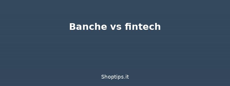 Banche vs fintech
