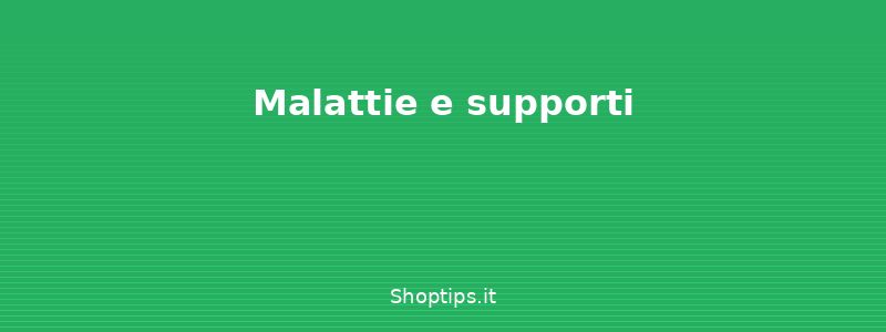 Malattie e supporti