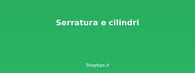 Serratura e cilindri