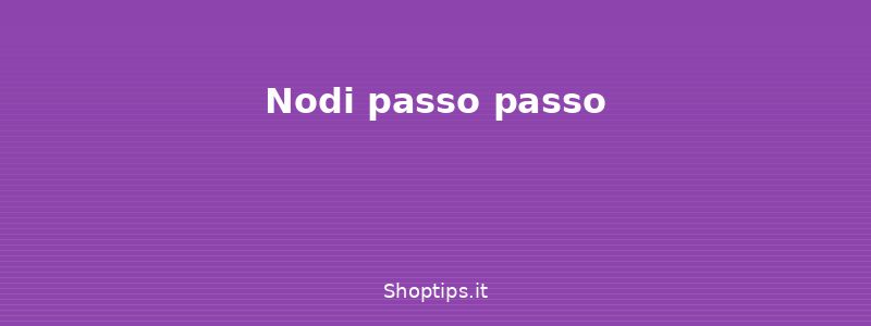 Nodi passo passo