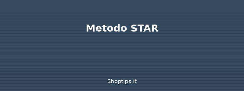 Metodo STAR - Colloquio di lavoro: preparazi - Shoptips.it