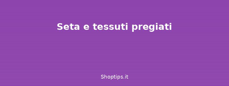 Seta e tessuti pregiati - Cura dei capi delicati: cashme - Shoptips.it