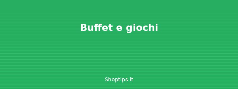 Buffet e giochi - Organizzare una festa di compl - Shoptips.it