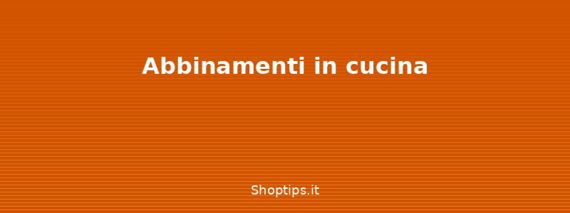 Abbinamenti in cucina - Erbe aromatiche: coltivazione, - Shoptips.it