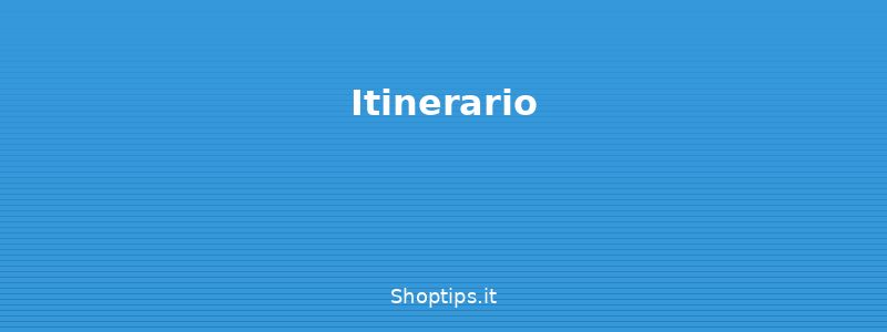 Itinerario - Organizzare un itinerario di v - Shoptips.it