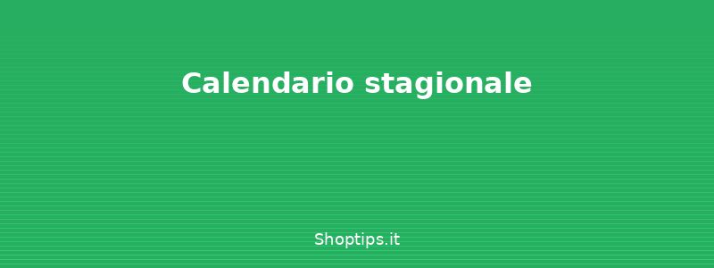 Calendario stagionale - Allontanare gli insetti da cas - Shoptips.it