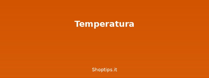 Temperatura - Guida al tè: tipologie, prepar - Shoptips.it