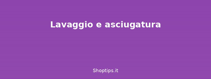 Lavaggio e asciugatura - Cura dei capi delicati: cashme - Shoptips.it