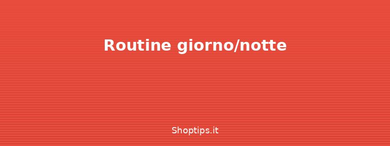 Routine giorno/notte - Crema viso: principi attivi e - Shoptips.it