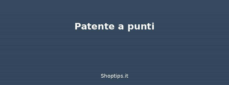Patente a punti - Patente di guida: rinnovo, rev - Shoptips.it