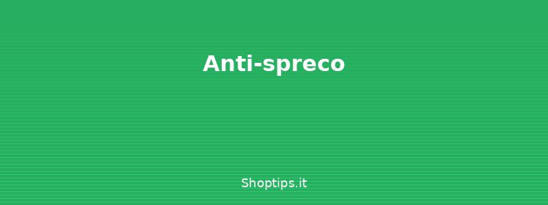 Anti-spreco - Organizzare la spesa intellige - Shoptips.it
