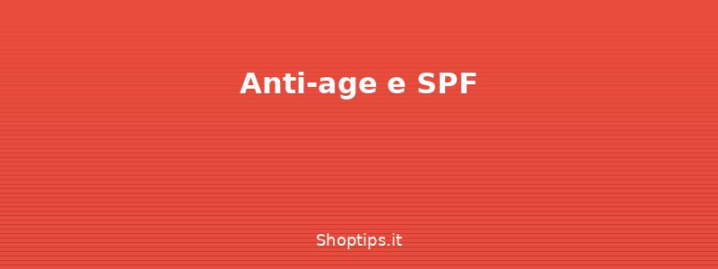 Anti-age e SPF - Crema viso: principi attivi e - Shoptips.it