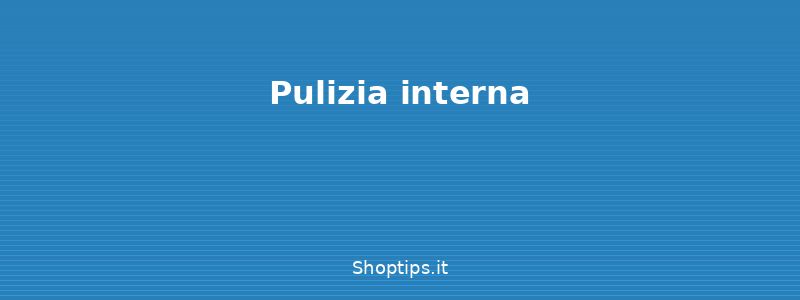 Pulizia interna - Pulizia del computer: manutenz - Shoptips.it