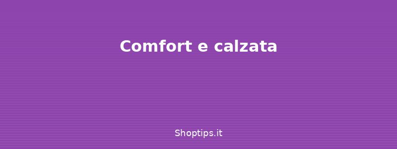 Comfort e calzata - Guida alla scelta delle scarpe - Shoptips.it