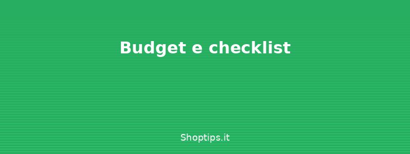 Budget e checklist - Organizzare una festa di compl - Shoptips.it