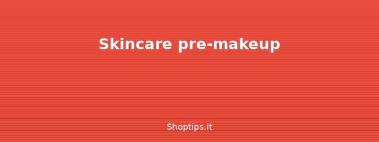 Skincare pre-makeup - Makeup base: guida completa pe - Shoptips.it