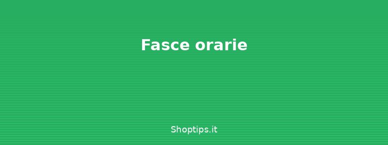 Fasce orarie - Risparmiare sulla bolletta di  - Shoptips.it