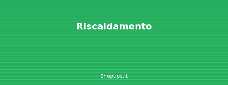 Riscaldamento - Risparmiare sulla bolletta di  - Shoptips.it