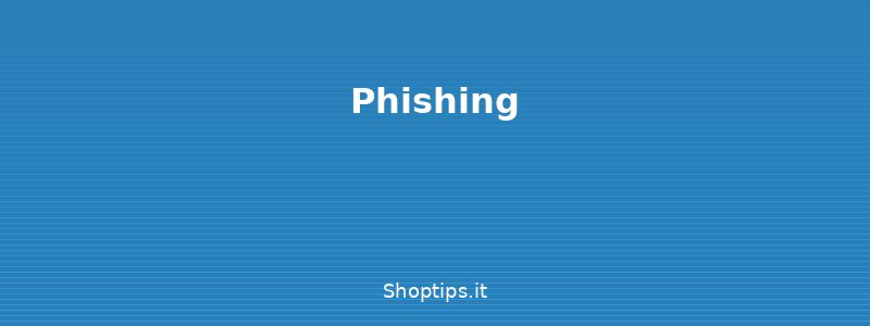 Phishing - Sicurezza informatica base: pa - Shoptips.it