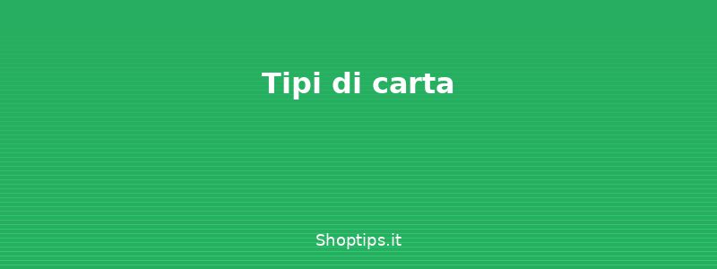 Tipi di carta - Carta da parati: posa, manuten - Shoptips.it