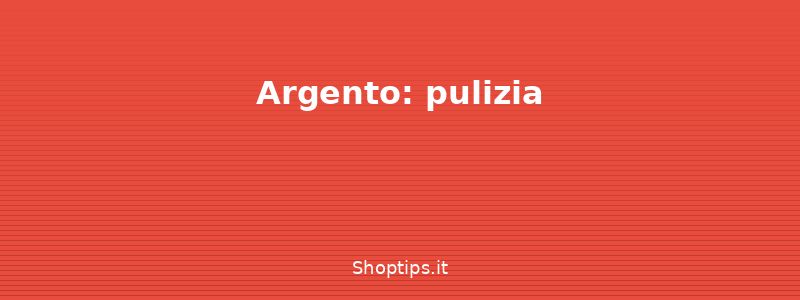 Argento: pulizia - Come pulire e conservare i gio - Shoptips.it