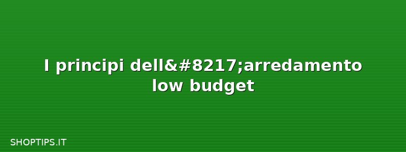 I principi dell’arredamento low budget