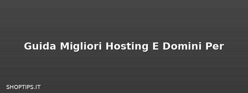 Guida Migliori Hosting E Domini Per