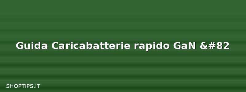 Guida Caricabatterie rapido GaN R