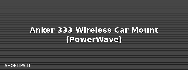 Anker 333 Wireless Car Mount (PowerWave)