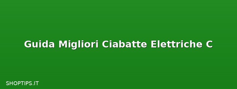 Guida Migliori Ciabatte Elettriche C