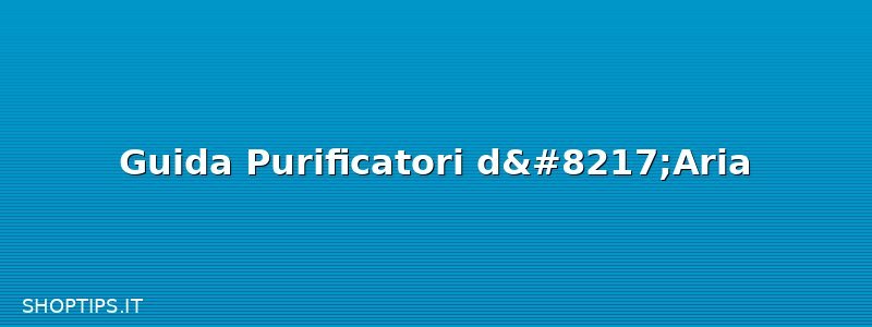 Guida Purificatori d’Aria