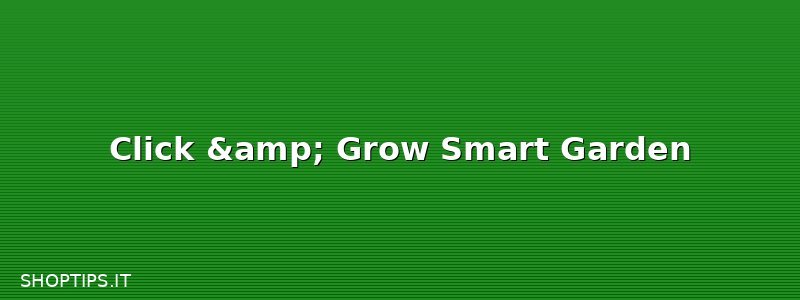 Click & Grow Smart Garden