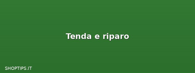 Tenda e riparo
