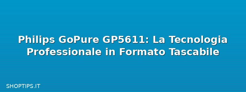Philips GoPure GP5611: La Tecnologia Professionale in Formato Tascabile