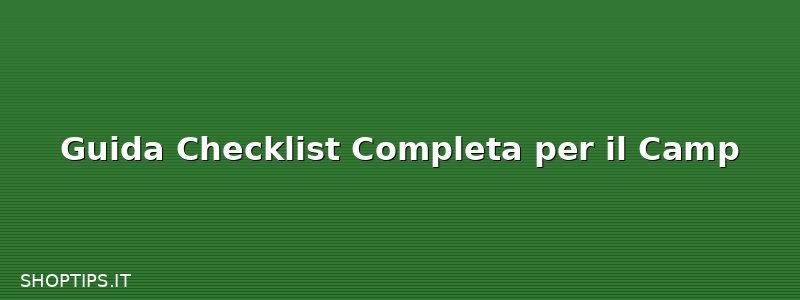 Guida Checklist Completa per il Camp