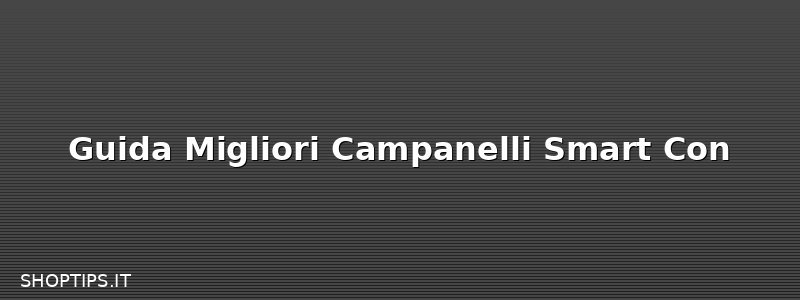 Guida Migliori Campanelli Smart Con
